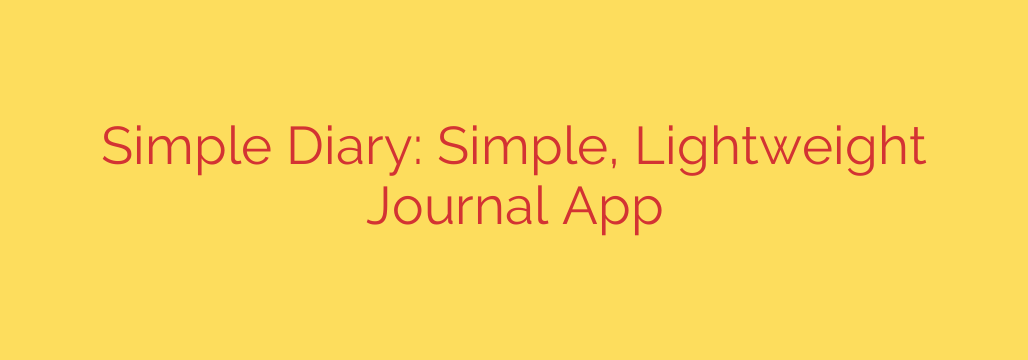 Simple Diary: Simple, Lightweight Journal App