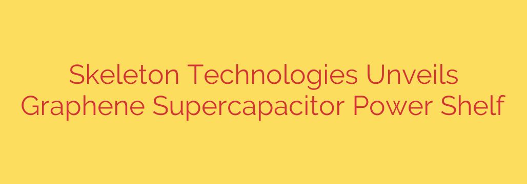 Skeleton Technologies Unveils Graphene Supercapacitor Power Shelf