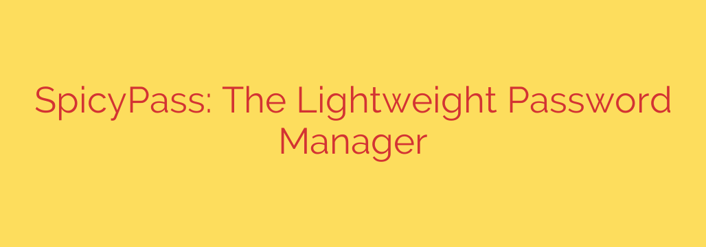 SpicyPass: The Lightweight Password Manager