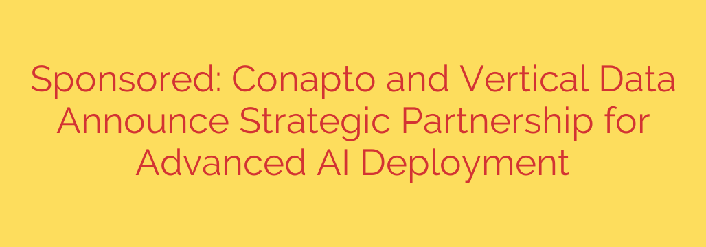 Sponsored: Conapto and Vertical Data Announce Strategic Partnership for Advanced AI Deployment
