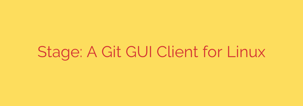 Stage: A Git GUI Client for Linux