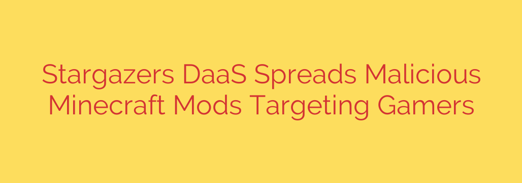 Stargazers DaaS Spreads Malicious Minecraft Mods Targeting Gamers