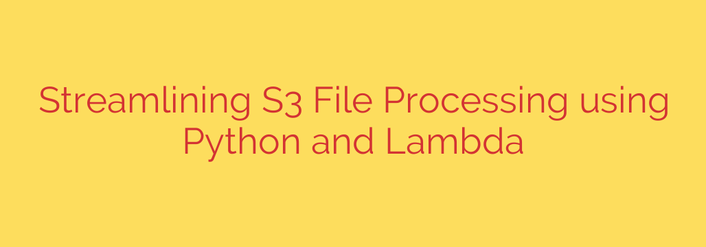 Streamlining S3 File Processing using Python and Lambda