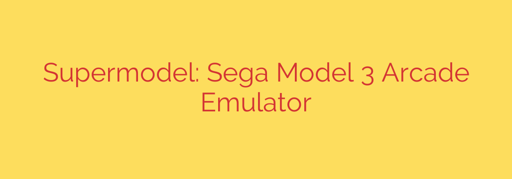 Supermodel: Sega Model 3 Arcade Emulator