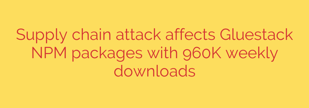Supply chain attack affects Gluestack NPM packages with 960K weekly downloads