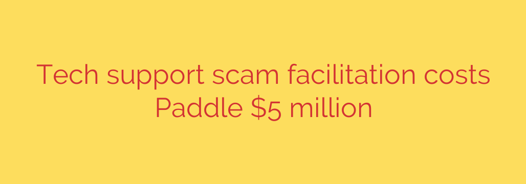 Tech support scam facilitation costs Paddle $5 million