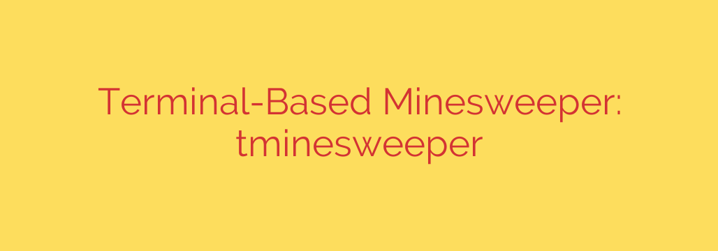 Terminal-Based Minesweeper: tminesweeper