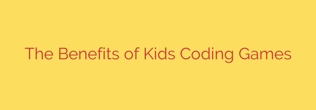 The Benefits of Kids Coding Games