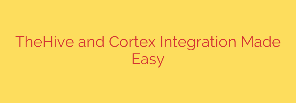 TheHive and Cortex Integration Made Easy