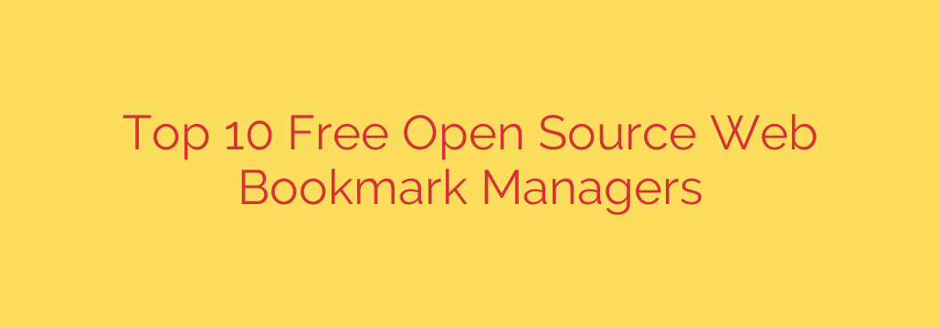 Top 10 Free Open Source Web Bookmark Managers