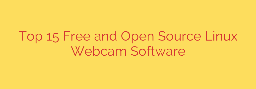 Top 15 Free and Open Source Linux Webcam Software