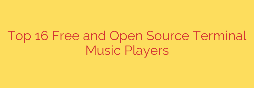 Top 16 Free and Open Source Terminal Music Players