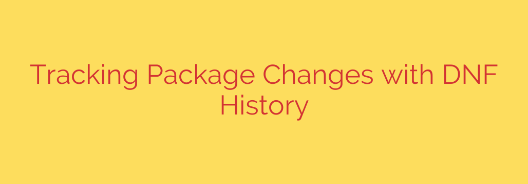 Tracking Package Changes with DNF History