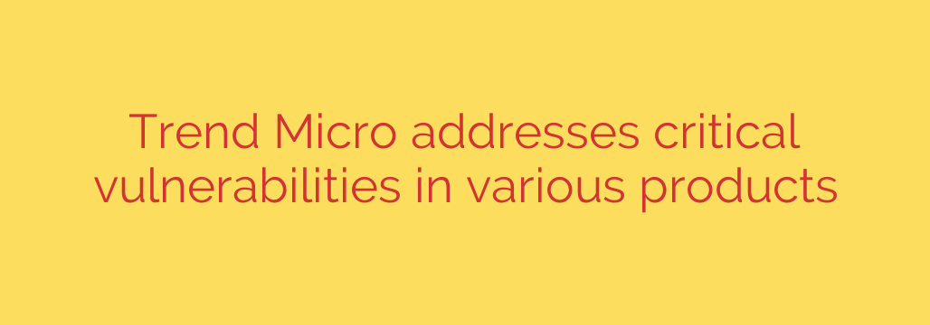 Trend Micro addresses critical vulnerabilities in various products