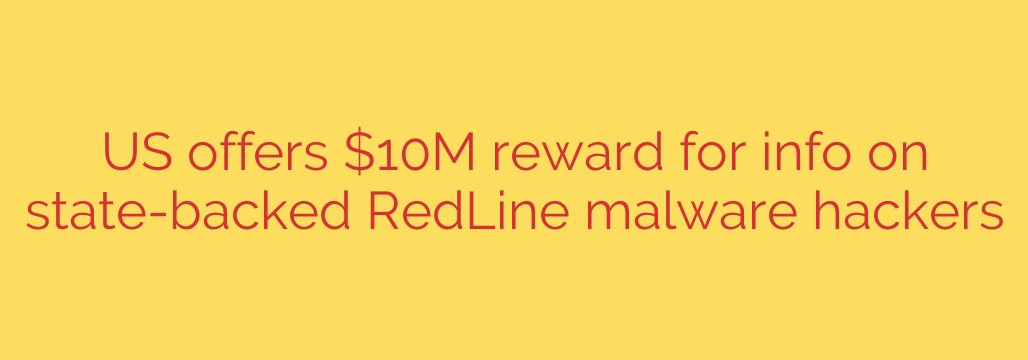US offers $10M reward for info on state-backed RedLine malware hackers