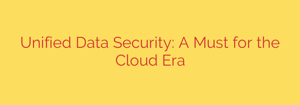 Unified Data Security: A Must for the Cloud Era