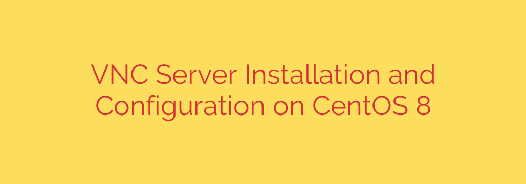 VNC Server Installation and Configuration on CentOS 8