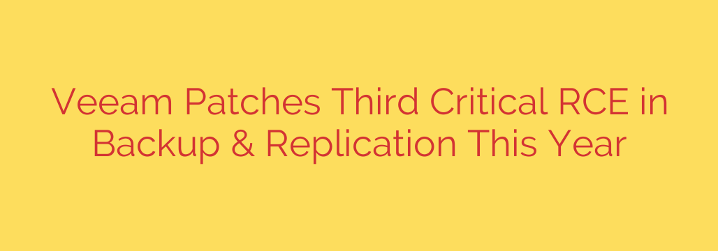 Veeam Patches Third Critical RCE in Backup & Replication This Year
