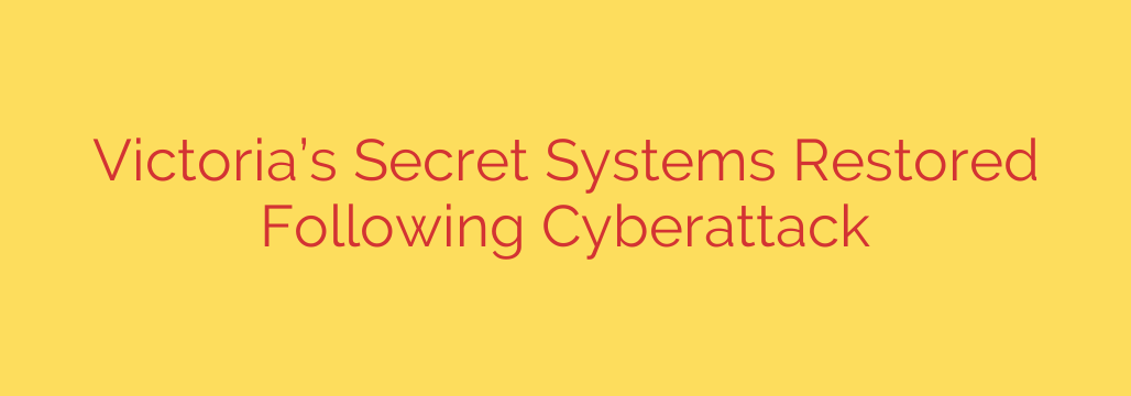 Victoria’s Secret Systems Restored Following Cyberattack