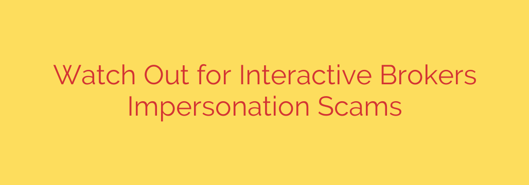 Watch Out for Interactive Brokers Impersonation Scams
