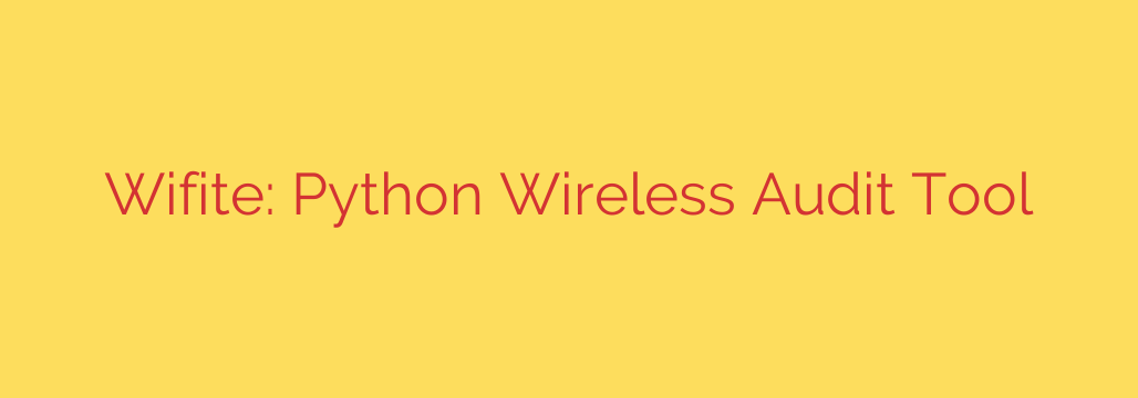 Wifite: Python Wireless Audit Tool