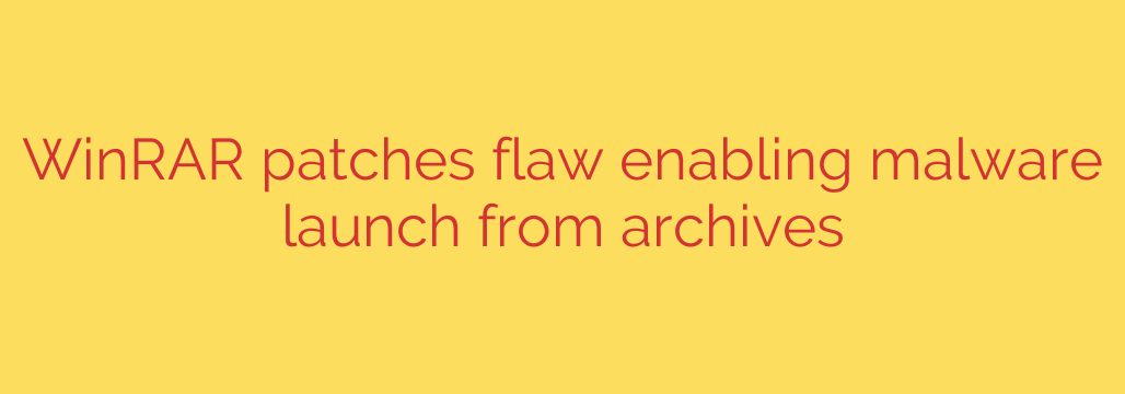 WinRAR patches flaw enabling malware launch from archives