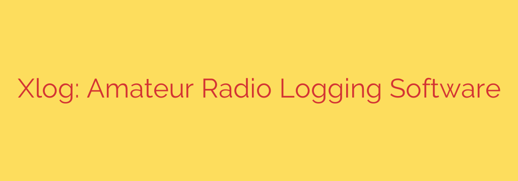 Xlog: Amateur Radio Logging Software
