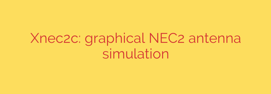 Xnec2c: graphical NEC2 antenna simulation