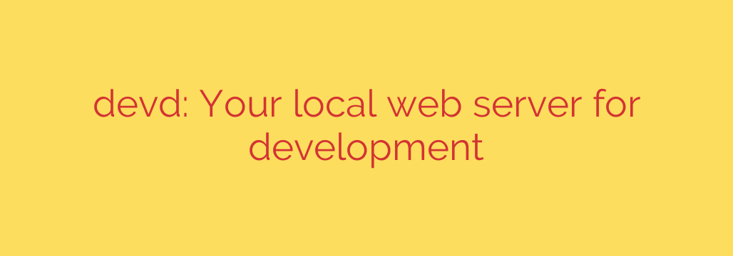 devd: Your local web server for development