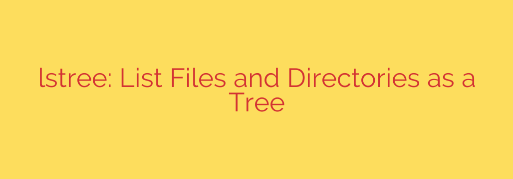 lstree: List Files and Directories as a Tree