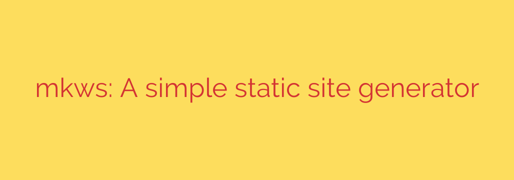 mkws: A simple static site generator
