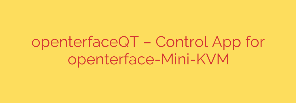 openterfaceQT – Control App for openterface-Mini-KVM