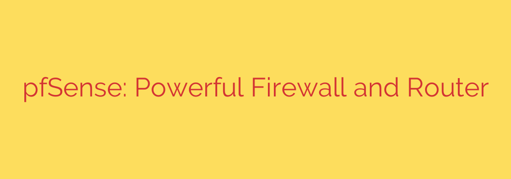 pfSense: Powerful Firewall and Router