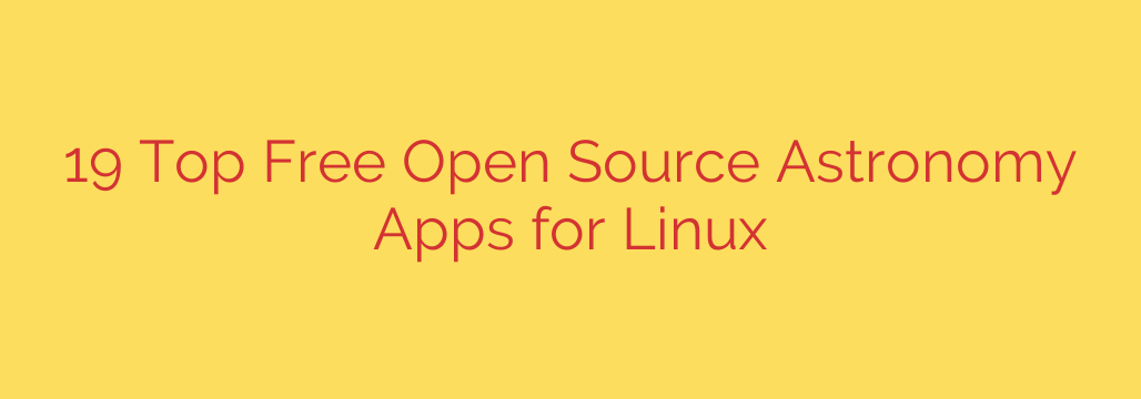 19 Top Free Open Source Astronomy Apps for Linux