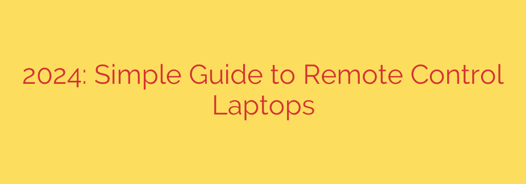 2024: Simple Guide to Remote Control Laptops