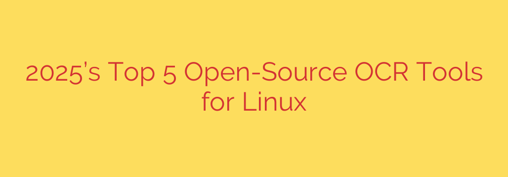 2025’s Top 5 Open-Source OCR Tools for Linux