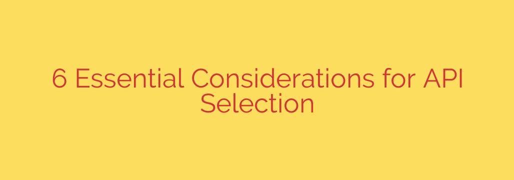 6 Essential Considerations for API Selection