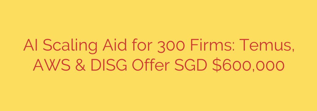 AI Scaling Aid for 300 Firms: Temus, AWS & DISG Offer SGD $600,000