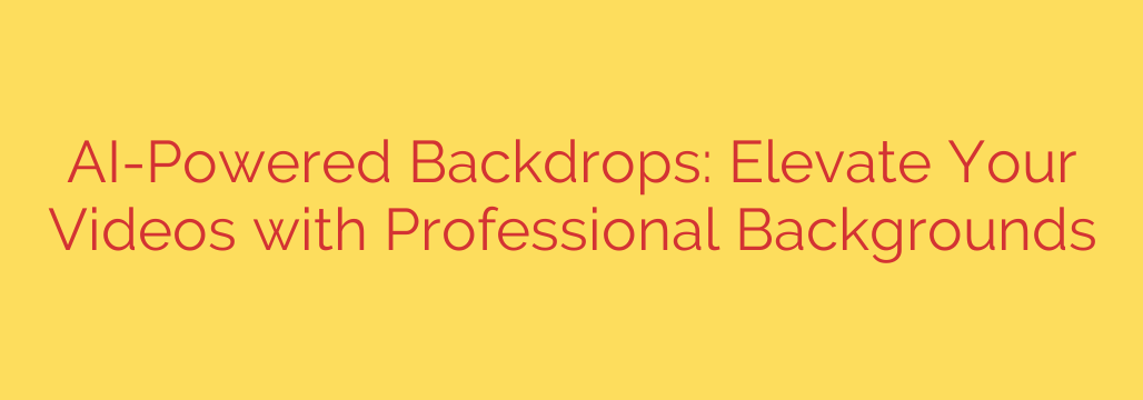 AI-Powered Backdrops: Elevate Your Videos with Professional Backgrounds