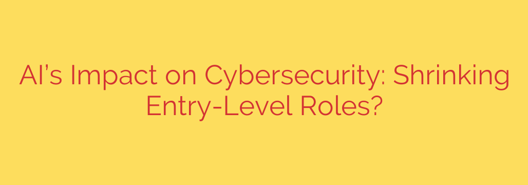 AI’s Impact on Cybersecurity: Shrinking Entry-Level Roles?