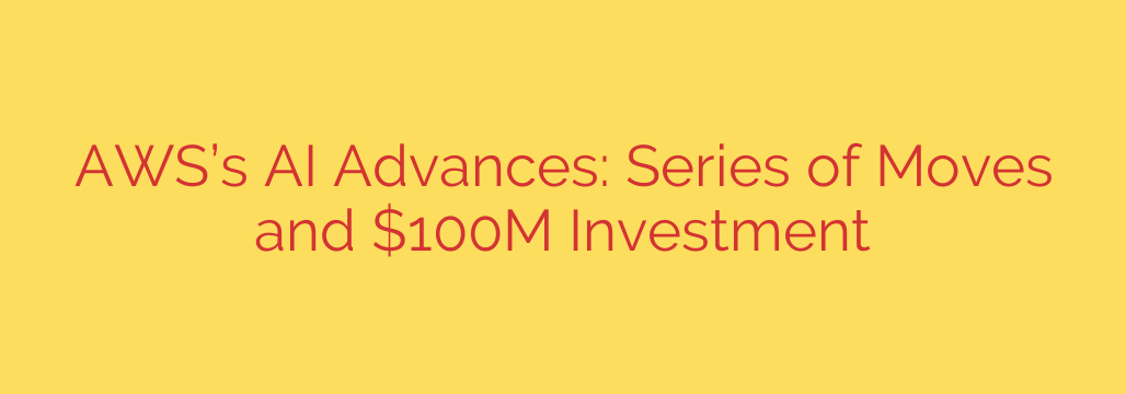 AWS’s AI Advances: Series of Moves and $100M Investment