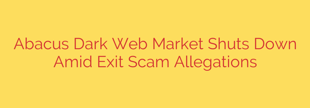 Abacus Dark Web Market Shuts Down Amid Exit Scam Allegations