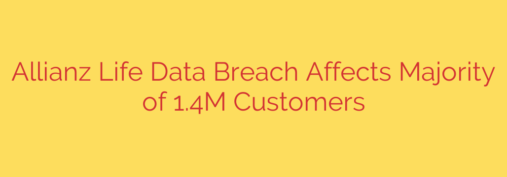 Allianz Life Data Breach Affects Majority of 1.4M Customers