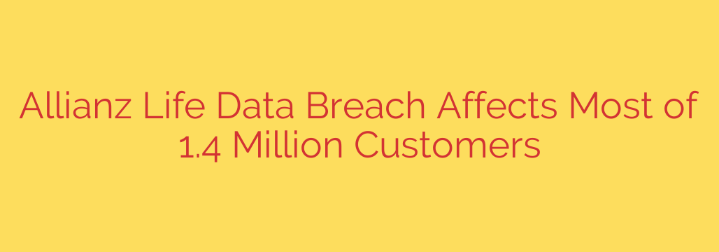 Allianz Life Data Breach Affects Most of 1.4 Million Customers