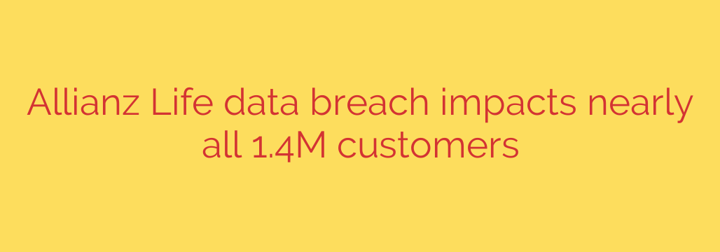Allianz Life data breach impacts nearly all 1.4M customers