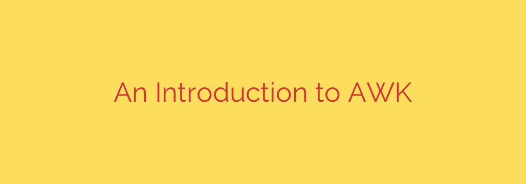 An Introduction to AWK