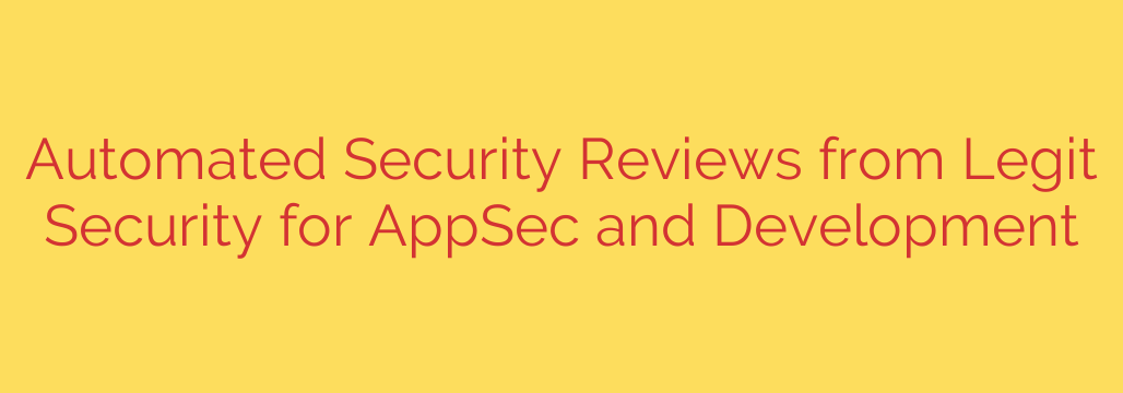 Automated Security Reviews from Legit Security for AppSec and Development