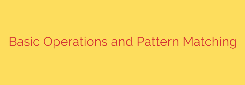 Basic Operations and Pattern Matching