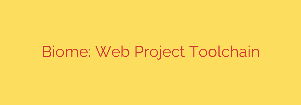 Biome: Web Project Toolchain