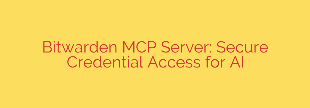 Bitwarden MCP Server: Secure Credential Access for AI